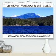 Vancouver - Vancouver Island - Seattle (Premium, hochwertiger DIN A2 Wandkalender 2022, Kunstdruck in Hochglanz)