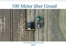 100 Meter über Grund - Landwirtschaft in Schleswig Holstein (Wandkalender 2022 DIN A3 quer)
