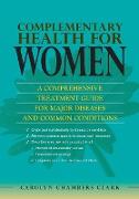 Complementary Health for Women: A Comprehensive Treatment Guide for Major Diseases and Common Conditions