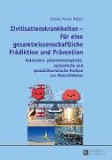 Zivilisationskrankheiten ¿ Für eine gesamtwissenschaftliche Prädiktion und Prävention
