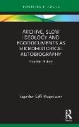 Archive, Slow Ideology and Egodocuments as Microhistorical Autobiography