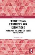 Extractivisms, Existences and Extinctions