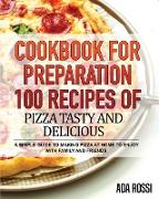 COOKBOOK FOR PREPARATION 100 RECIPES OF PIZZA TASTY AND DELICIOUS