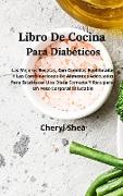 Libro De Cocina Para Diabéticos Para Establecer Una Dieta Correcta Y Recuperar Un Peso Corporal Saludable: Las Mejores Recetas, Con Comidas Equilibrad