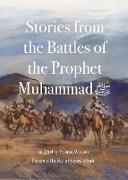 Stories from the Battles of the Prophet Muhammad