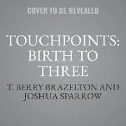 Touchpoints: Birth to Three Lib/E: Your Child's Behavioral and Emotional Development