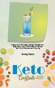 Keto Cocktails 2021: Tasty Keto Friendly Alcohol Drinks for Beginners you Can Make at Home for Your Friends and Family