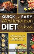 Quick and Easy Mediterranean Diet Cookbook: Change the Way You Eat Now By Using the Recipes of the Mediterranean Diet