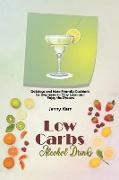 Low Carbs Alcohol Drinks: Delicious and Keto Friendly Cocktails for Beginners to Stay Lean and Enjoy the Process