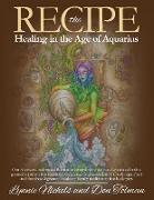 The RECIPE -Healing In The Age Of Aquarius