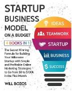Startup Business Model on a Budget [4 Books in 1]: The Secret Winning Formula for Building Your Millionaire Startup with Simple and Profitable Online