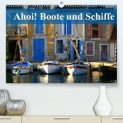 Ahoi! Boote und Schiffe (Premium, hochwertiger DIN A2 Wandkalender 2022, Kunstdruck in Hochglanz)