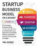 Startup Business Model on a Budget [4 Books in 1]: The Strategic Business Guide to Turn Your Idea into a Profitable Business, Build Your Successful St