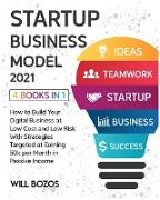 Startup Business Model 2021 [4 Books in 1]: How to Build Your Digital Business at Low Cost and Low Risk with Strategies Targeted at Earning 50k per Mo