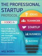 The A-Z Startup Protocol [4 Books in 1]: How to Build Your Digital Business at Low Cost and Low Risk with Strategies Targeted at Earning 50k per Month