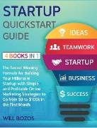 Startup QuickStart Guide [4 Books in 1]: The Secret Winning Formula for Building Your Millionaire Startup with Simple and Profitable Online Marketing