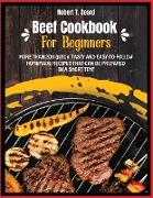 Beef Cookbook For Beginners: More than 200 quick, tasty and easy-to-follow homemade recipes that can be prepared in a short time