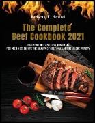 The Complete Beef Cookbook 2021: Over 250 quick and easy homemade recipes to celebrate the beauty of beef in all his delicious variety