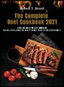 The Complete Beef Cookbook 2021: Over 250 quick and easy homemade recipes to celebrate the beauty of beef in all his delicious variety