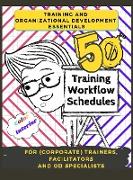 Training and Development Essentials: 50 Training Workflow Schedules for (Corporate) Trainers, Facilitators and OD Specialists (Color Interior)