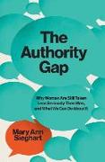 The Authority Gap: Why Women Are Still Taken Less Seriously Than Men, and What We Can Do about It