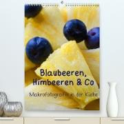 Blaubeeren, Himbeeren & Co - Makrofotografie in der Küche (Premium, hochwertiger DIN A2 Wandkalender 2022, Kunstdruck in Hochglanz)