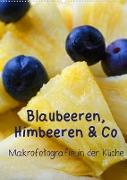 Blaubeeren, Himbeeren & Co - Makrofotografie in der Küche (Wandkalender 2022 DIN A2 hoch)