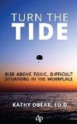 Turn the Tide: Rise Above Toxic, Difficult Situations in the Workplace