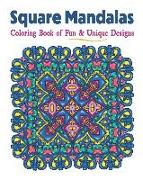 Square Mandalas Coloring Book of Fun & Unique Designs: Relaxing Stress Relief Square Patterns for Relaxation, Meditation and Enjoyment