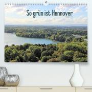 So grün ist Hannover (Premium, hochwertiger DIN A2 Wandkalender 2022, Kunstdruck in Hochglanz)