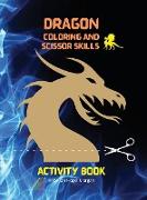 Dragon Coloring and Scissor Skills Activity Book: Cool Fantasy Dragon Desings to Color and Scissor for Kids - A Fantasy-Themed Coloring and Scissor Sk