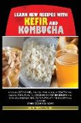 Learn New Recipes for Kefir and Kombucha: If You Like Eating Well and You Want to Build a Healthy and Enjoyable Meal Plan, This Cookbook for Beginners