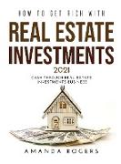 How to Get Rich with Real Estate Investments 2021: Cash Through Real Estate Investments Business