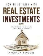 How to Get Rich with Real Estate Investments 2021: Cash Through Real Estate Investments Business