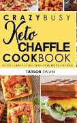 Crazy Busy Keto Chaffle Cookbook