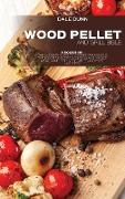 Wood Pellet and Grill Bible: 3 Books in 1: The Ultimate Guide to a Perfect Barbecue with Over 150 Recipes for BBQ and Smoked Meat, Game, Fish, Vege
