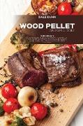 Wood Pellet and Grill Bible: 3 Books in 1: The Ultimate Guide to a Perfect Barbecue with Over 150 Recipes for BBQ and Smoked Meat, Game, Fish, Vege