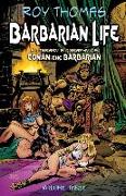 Barbarian Life: Volume Three: A Literary Biography of Conan the Barbarian