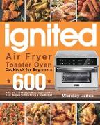 ignited Air Fryer Toaster Oven Cookbook for Beginners