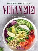 The Perfect Guide to Go Vegan 2021: Plant-Based Diet