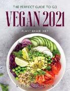 The Perfect Guide to Go Vegan 2021: Plant-Based Diet