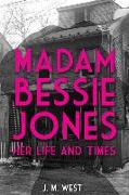 Madam Bessie Jones: Her Life and Times