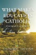 What Makes Education Catholic