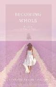 Becoming Whole: For Such A Time As This: A guided journey to freedom and healing