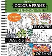 Color & Frame - 3 Books in 1 - Flowers, Deserts, Oceans (Adult Coloring Book)