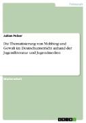 Die Thematisierung von Mobbing und Gewalt im Deutschunterricht anhand der Jugendliteratur und Jugendmedien