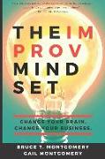 The Improv Mindset: Change Your Brain. Change Your Business