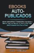 Ebooks Auto-Publicados: Cómo autopublicar, comercializar sus e-books y generar ingresos pasivos en línea de por vida