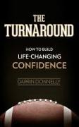 The Turnaround: How to Build Life-Changing Confidence