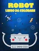 Libro da colorare robot per bambini dai 4 ai 7 anni: Una grande collezione di disegni da colorare per ragazzi e ragazze